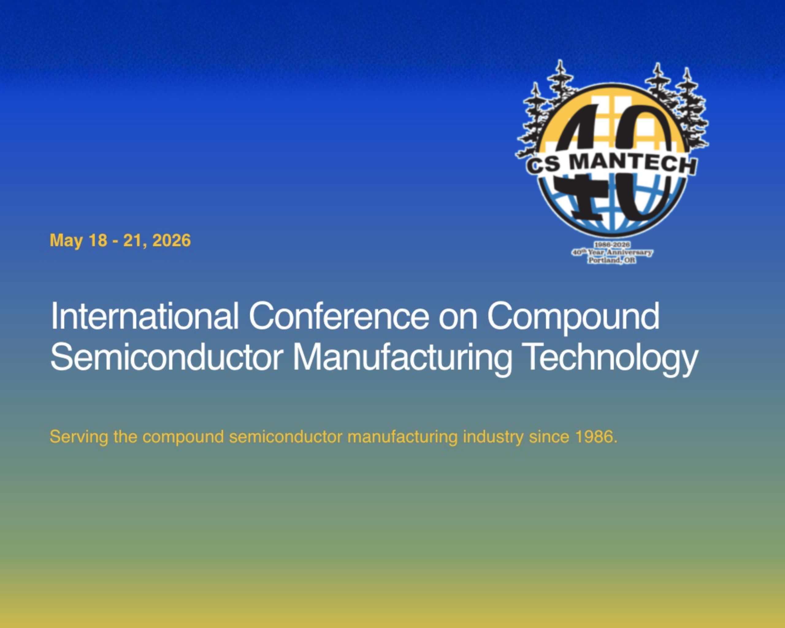 Blue gradient conference banner announcing CS MANTECH 40th anniversary with date May 18–21, 2026 and title 'International Conference on Compound Semiconductor Manufacturing Technology' on the left; logo on the right.